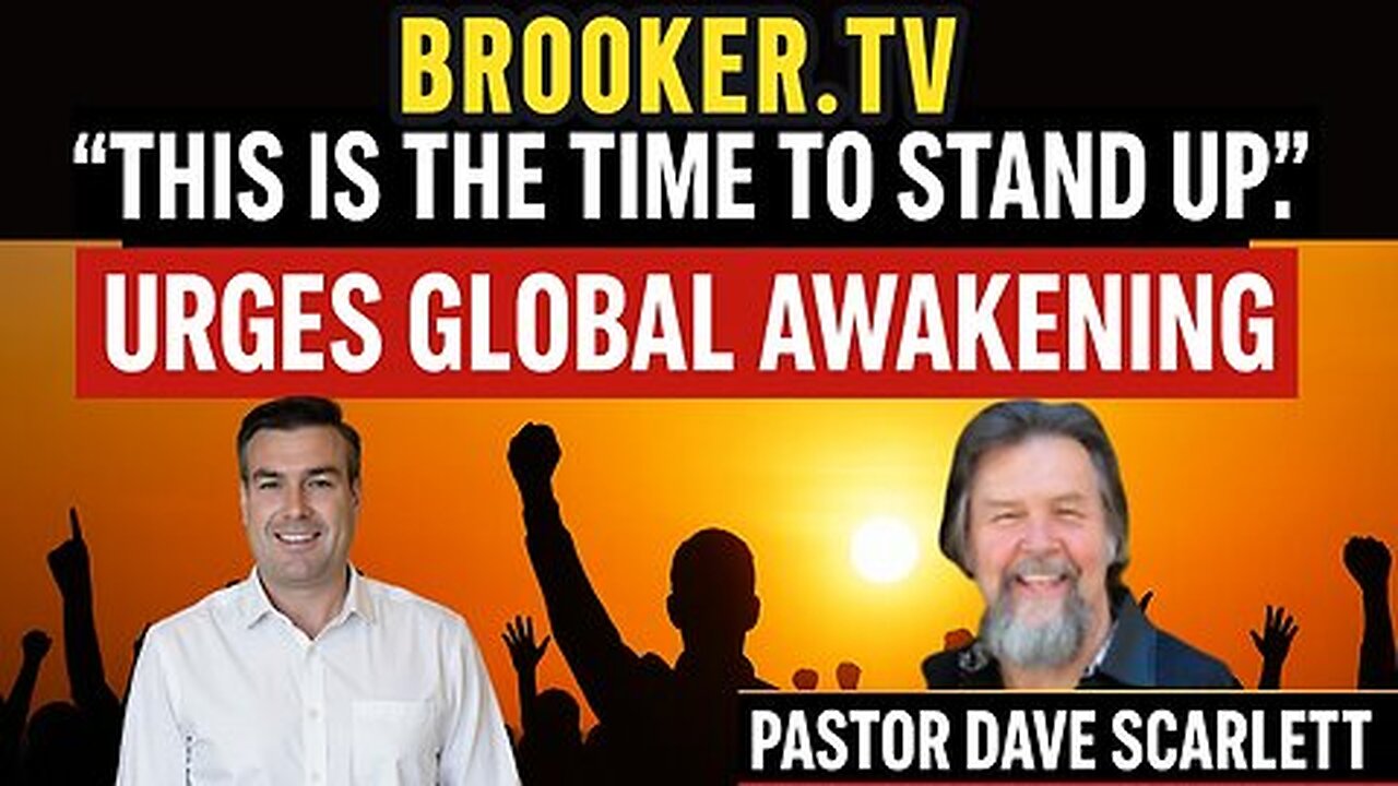 THIS IS THE TIME TO STAND UP: URGES GLOBAL AWAKENING WITH PAUL BROOKER & PASTOR DAVE