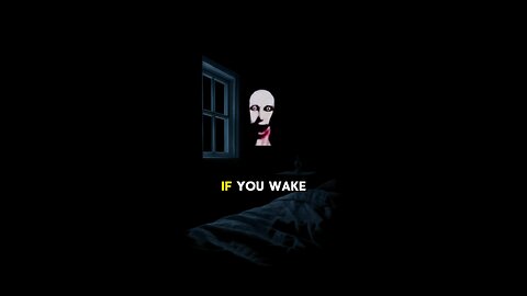 If you wake up and see a face