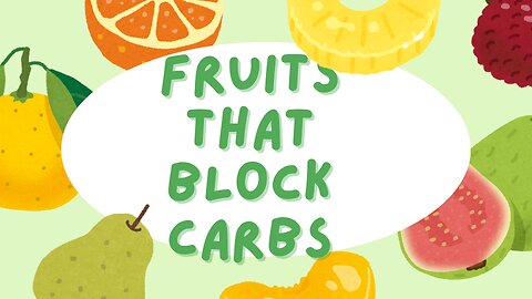 fruits that BLOCK carbohydrates