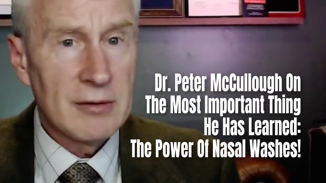 Dr. Peter McCullough On The Most Important Thing He Has Learned: The Power Of Nasal Washes!