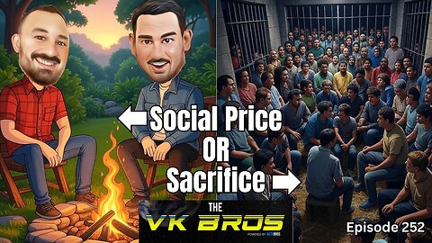 Social Price or Sacrifice? - The VK Bros Episode 252 