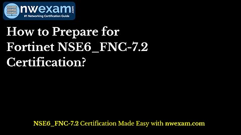 How to Prepare for Fortinet NSE6_FNC-7.2 Certification?