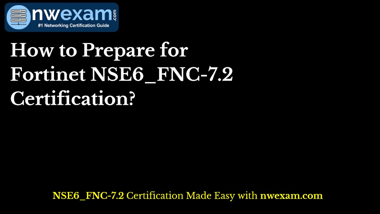 How to Prepare for Fortinet NSE6_FNC-7.2 Certification?