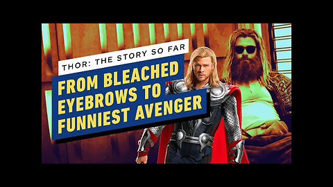 How Thor Went From Bleached Eyebrows To The Funniest Marvel Avenger - The Story So Far