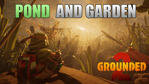 Pond and Garden Grounded 2 Livestream Gameplay