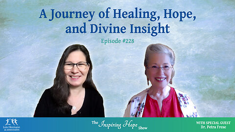 A Journey of Healing, Hope & Divine Insight with Dr. Petra Frese - Inspiring Hope #228