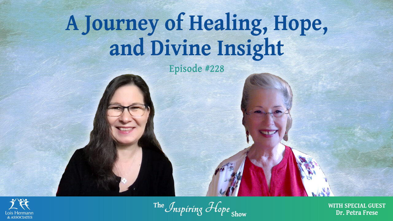 A Journey of Healing, Hope & Divine Insight with Dr. Petra Frese - Inspiring Hope #228
