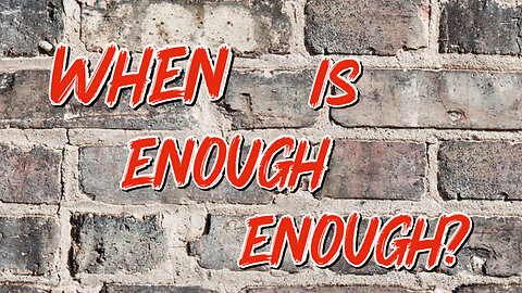 When is Enough Enough