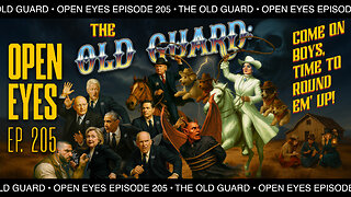 Open Eyes Ep. 205 - "The Old Guard: C'mon Boys Time To Round Them Up!"