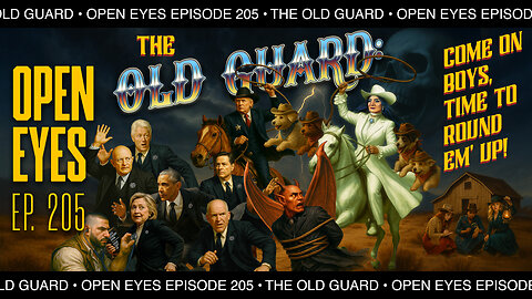 Open Eyes Ep. 205 - "The Old Guard: C'mon Boys Time To Round Them Up!"
