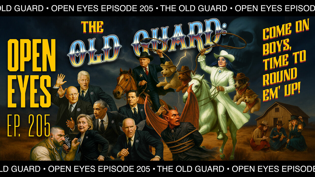 Open Eyes Ep. 205 - "The Old Guard: C'mon Boys Time To Round Them Up!"