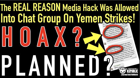 The REAL Reason Media Hack Was Allowed Into Chat Group On Yemen Strikes! Planned? Hoax?