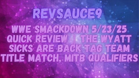 WWE SmackDown 5/23/25 Quick Review | The Wyatt Sicks Are Back Tag Team Title Match, MITB Qualifiers