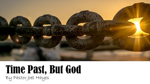 Time Past, But God | Pastor Joel Hayes