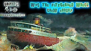 Cryptids and Conspiracies! Episode 58: Was the Fitzgerald Wreck Crew Error?
