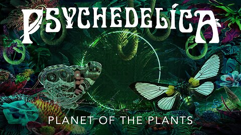 Psychedelica S02E01 - Planet of the Plants