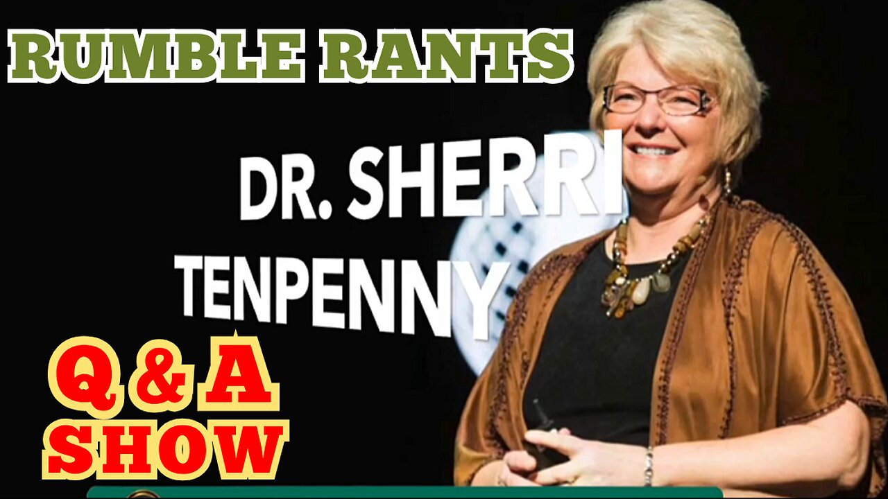 DR. 'SHERRI TENPENNY' 'RUMBLE RANTS' FAN APPRECIATION Q&A SHOW