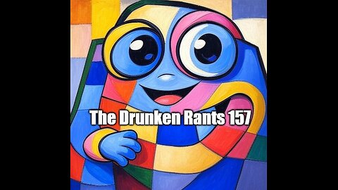 The Drunken Rants 157