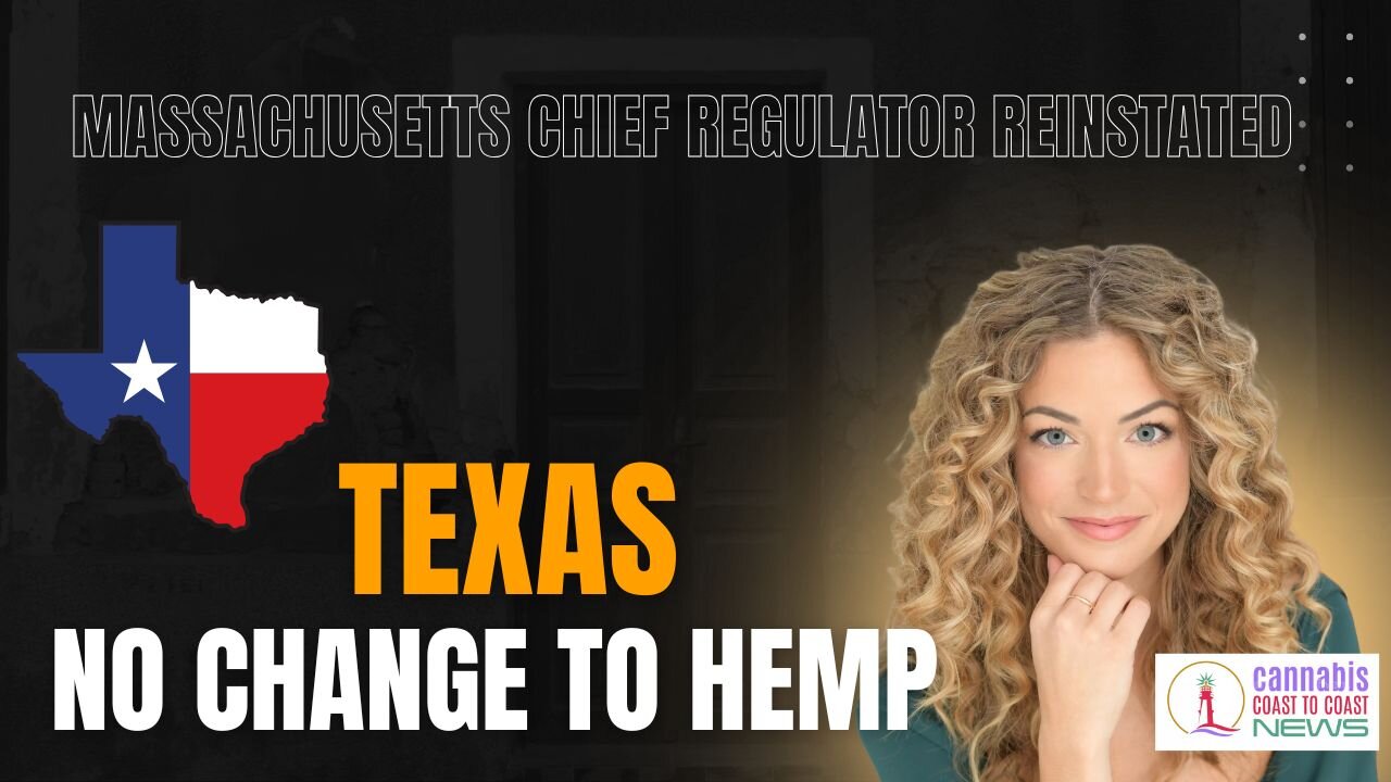 Massachusetts Chief Regulator Reinstated at CCC; Texas Ends 2nd Session with no change to Hemp Rules