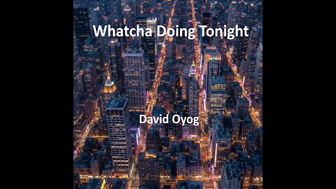 Whatcha Doing Tonight - Original Song