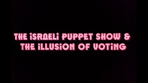 The israeli puppet show & the illusion of voting (2022)