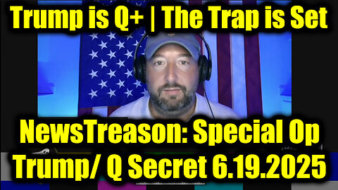 NewsTreason: Full Intel Drop 6.19.25 - Trump is Q+ | The Trap is Set; Military Emergency Broadcast Alert Next Day