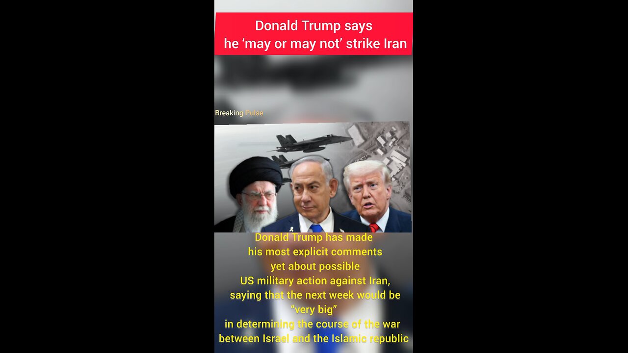 Donald Trump says he ‘may or may not’ strike Iran