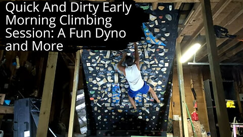 Quick And Dirty Early Morning Climbing Session: A Fun Dyno and More!