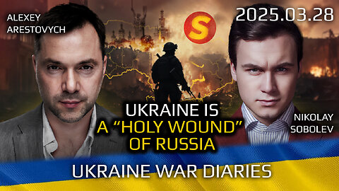 Ukraine War Diaries 1119: Ukraine is a "Holy Wound" of Russia. Arestovich, Sobolev.