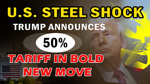 Trump Doubles Steel Tariffs to 50% in Major Announcement