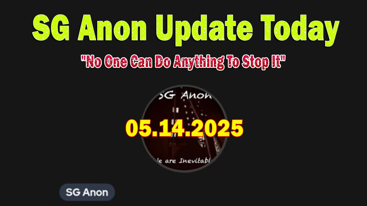 SG Anon Update Today 5/14/25: "No One Can Do Anything To Stop It"