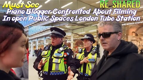 Piano Blogger Get's Confronted From Filming In Open Public Spaces | London , United Kingdom