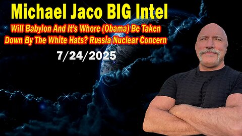 Michael Jaco BIG Intel July 24: "Breaking News! Will This Be Debunked By The White Hats? Russian Nuclear Concerns"
