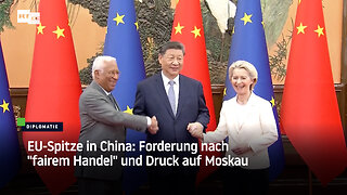 EU-Spitze in China: Forderung nach "fairem Handel" und Druck auf Moskau