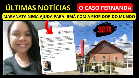Caso Fernanda: Maranata NEGA Cirugria de R$ 38.000,00 Para Mulher Com A Pior Dor do Mundo P 275
