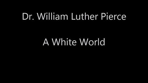 Dr. William Luther Pierce - A White World
