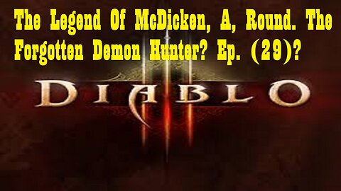 The Legend Of McDicken, A, Round. The Forgotten Demon Hunter? Ep. (29)? #diabloiiireaperofsouls