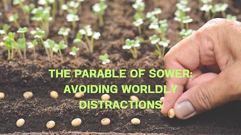 THE PARABLE OF SOWER: AVOIDING WORLDLY DISTRACTIONS