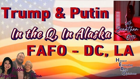 Trump and Putin In The Q, In Alaska! FAFO - DC and LA Who Wants To Watch? Guest Jonathan