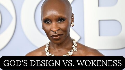God’s Design vs. Wokeness – Biblical Truth on Cynthia Erivo’s Pronouns Stand