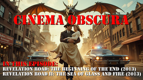 Cinema Obscura Episode 5: Revelation Road Part I (2013) and Revelation Road Part II (2013)
