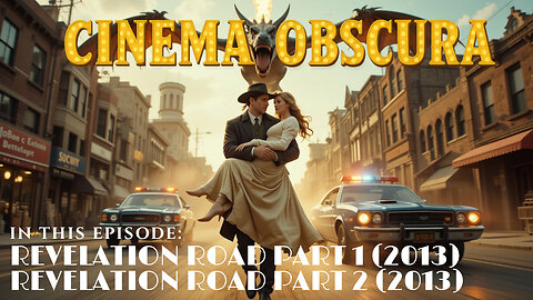 Cinema Obscura Episode 5: Revelation Road Part I (2013) and Revelation Road Part II (2013)