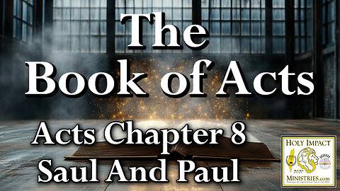 Acts Chapter 8: Saul And Paul