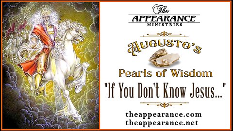 AUGUSTO'S PEARLS * IF YOU DON'T KNOW JESUS...