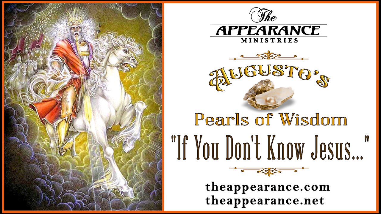 AUGUSTO'S PEARLS * IF YOU DON'T KNOW JESUS...