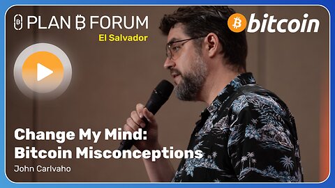AMA: Change My Mind on Bitcoin Misconceptions | Plan ₿ Forum