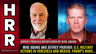 Mike Adams and Jeffrey Prather: U.S. Military Actions in Venezuela and Mexico, Trump's Wars...