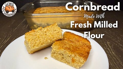 How To Make Cornbread with Fresh Milled Flour!