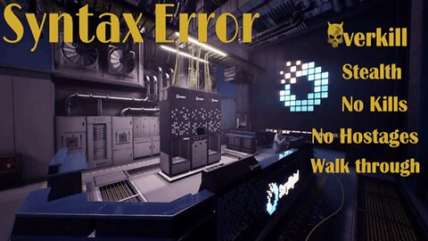 Syntax Error [Overkill - Stealth - No Kills - No Hostages - How To]