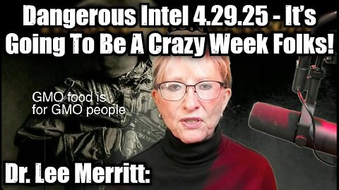 Dr. Lee Merritt: Dangerous Intel 4.29.25 - It’s Going To Be A Crazy Week Folks!